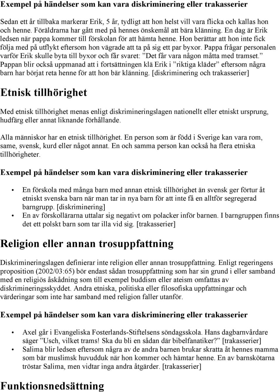 Hon berättar att hon inte fick följa med på utflykt eftersom hon vägrade att ta på sig ett par byxor.