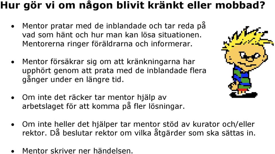 Mentorerna ringer föräldrarna och informerar.