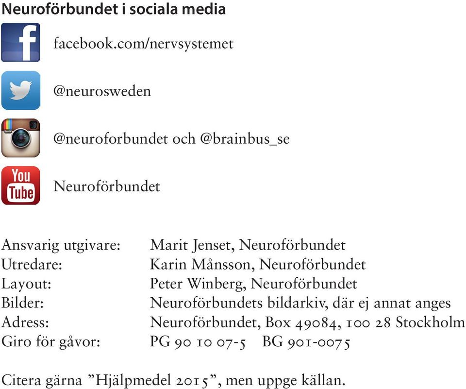 Jenset, Neuroförbundet Utredare: Karin Månsson, Neuroförbundet Layout: Peter Winberg, Neuroförbundet Bilder: