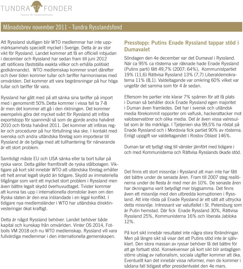 WTO medlemskap kommer snart därefter och över tiden kommer tullar och tariffer harmoniseras med omvärlden. Det kommer att vara begränsningar på hur höga tullar och tariffer får vara.