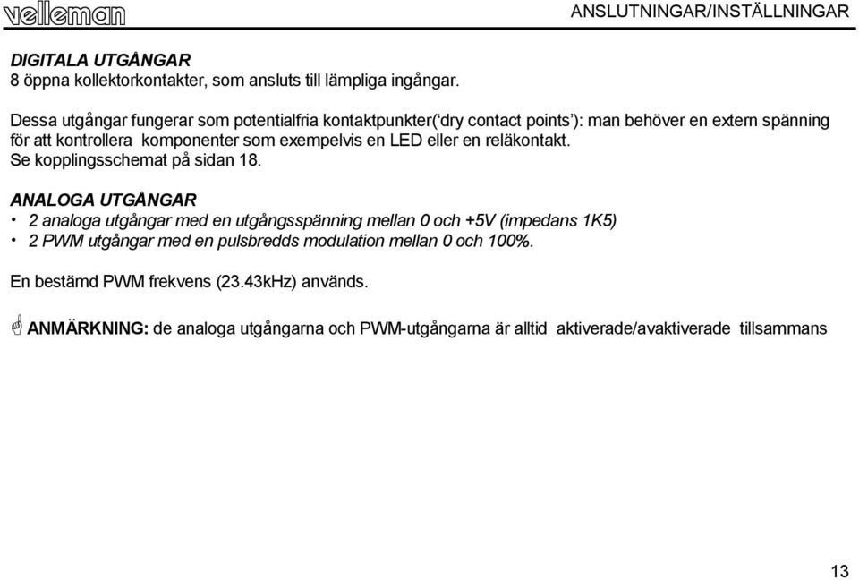 exempelvis en LED eller en reläkontakt. Se kopplingsschemat på sidan 18.