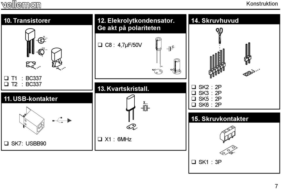 .. T1 : BC337 T2 : BC337 11. USB-kontakter 13. Kvartskristall. X.