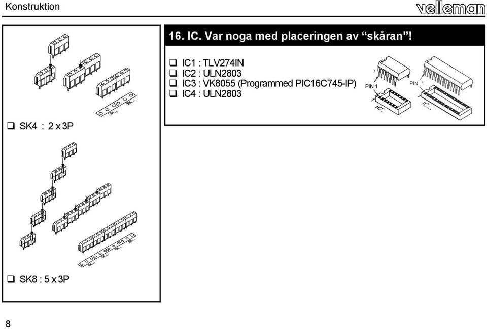IC1 : TLV274IN IC2 : ULN2803 IC3 : VK8055