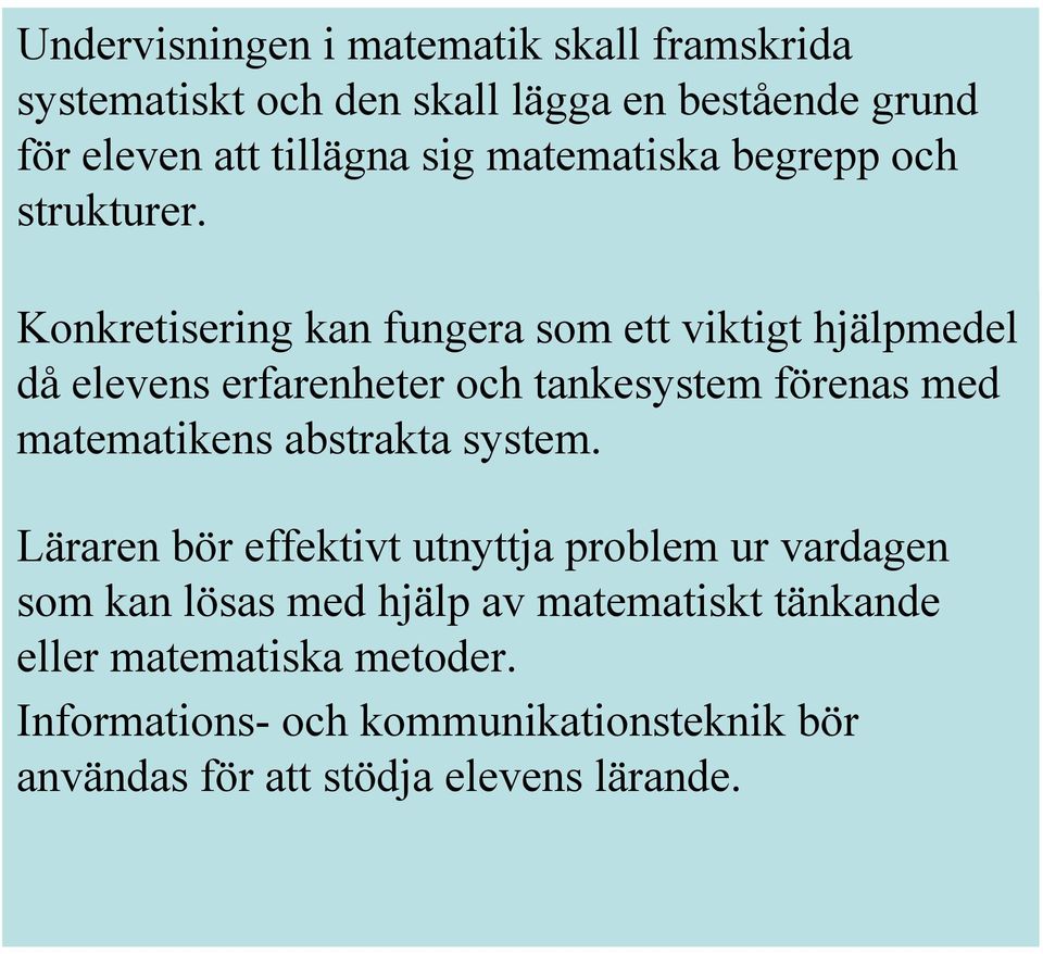 Konkretisering kan fungera som ett viktigt hjälpmedel då elevens erfarenheter och tankesystem förenas med matematikens