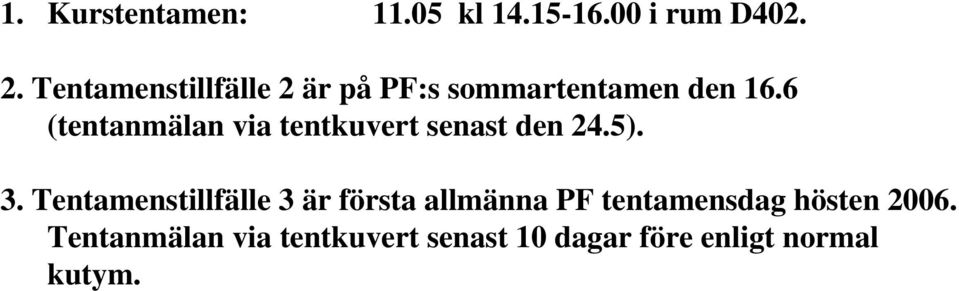 6 (tentanmälan via tentkuvert senast den 24.5). 3.