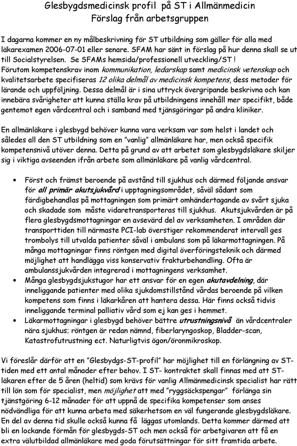 Förutom krav inom kommunikation, ledarskap samt medicinsk vetenskap och kvalitetsarbete specifiseras 12 olika delmål av medicinsk, dess metoder för lärande och uppföljning.
