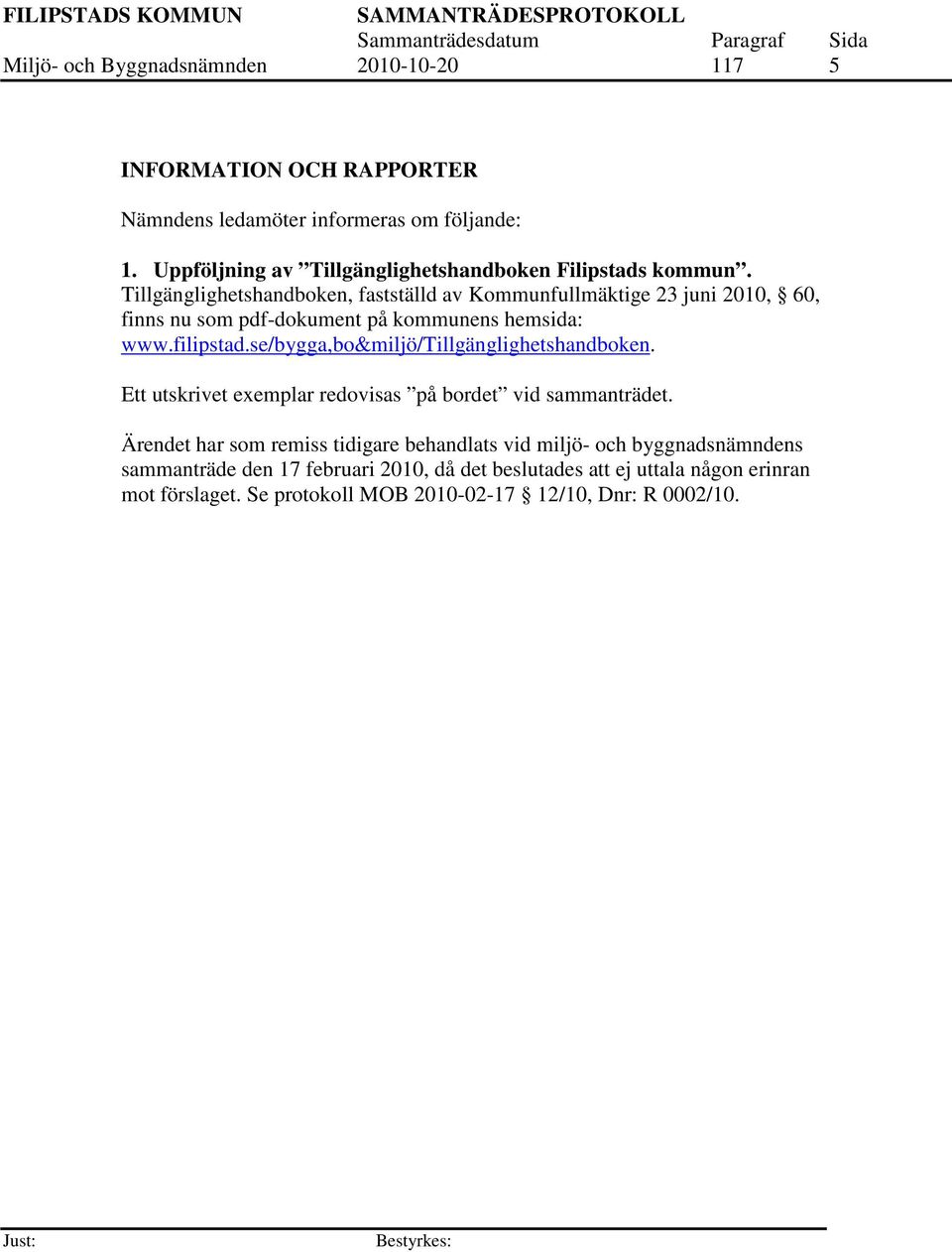 Tillgänglighetshandboken, fastställd av Kommunfullmäktige 23 juni 2010, 60, finns nu som pdf-dokument på kommunens hemsida: www.filipstad.