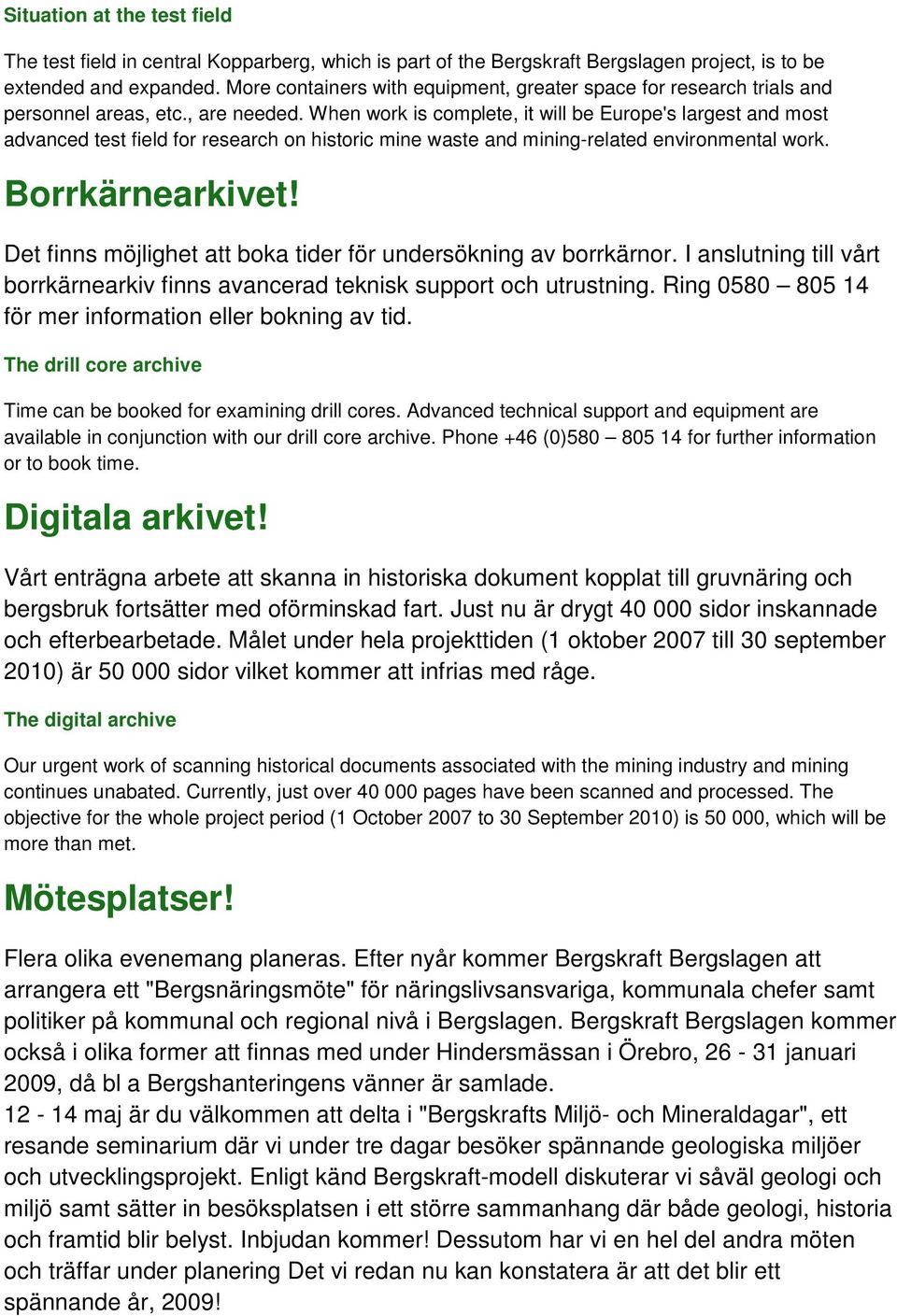 When work is complete, it will be Europe's largest and most advanced test field for research on historic mine waste and mining-related environmental work. Borrkärnearkivet!