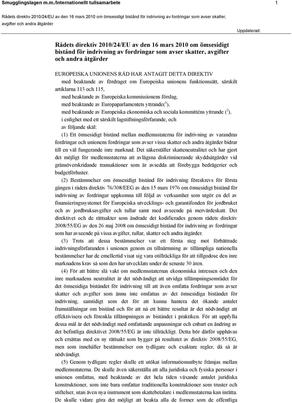med beaktande av Europaparlamentets yttrande( 1 ), med beaktande av Europeiska ekonomiska och sociala kommitténs yttrande ( 2 ), i enlighet med ett särskilt lagstiftningsförfarande, och av följande