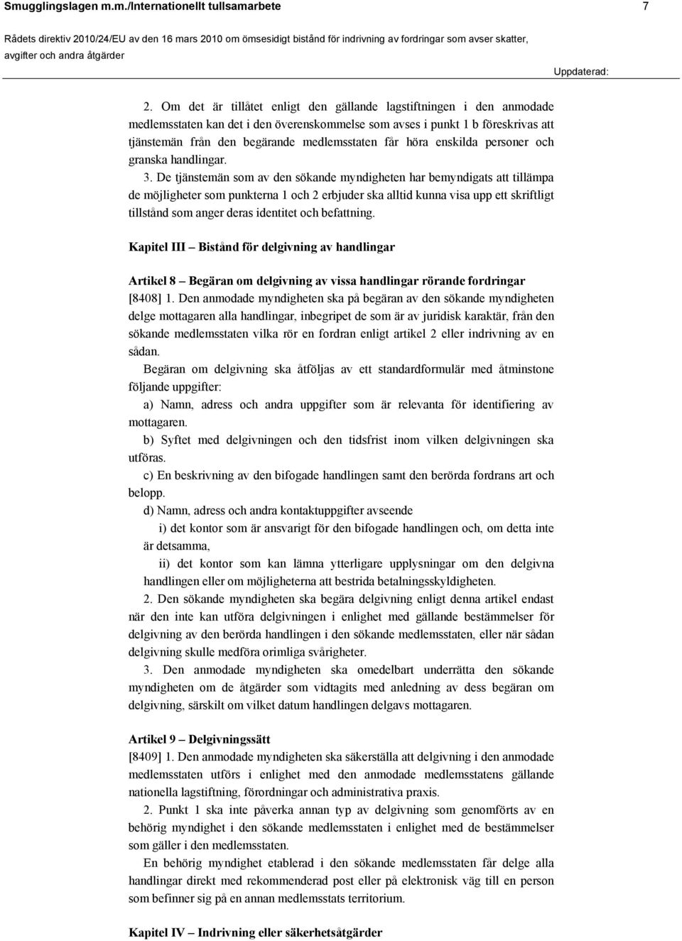 höra enskilda personer och granska handlingar. 3.