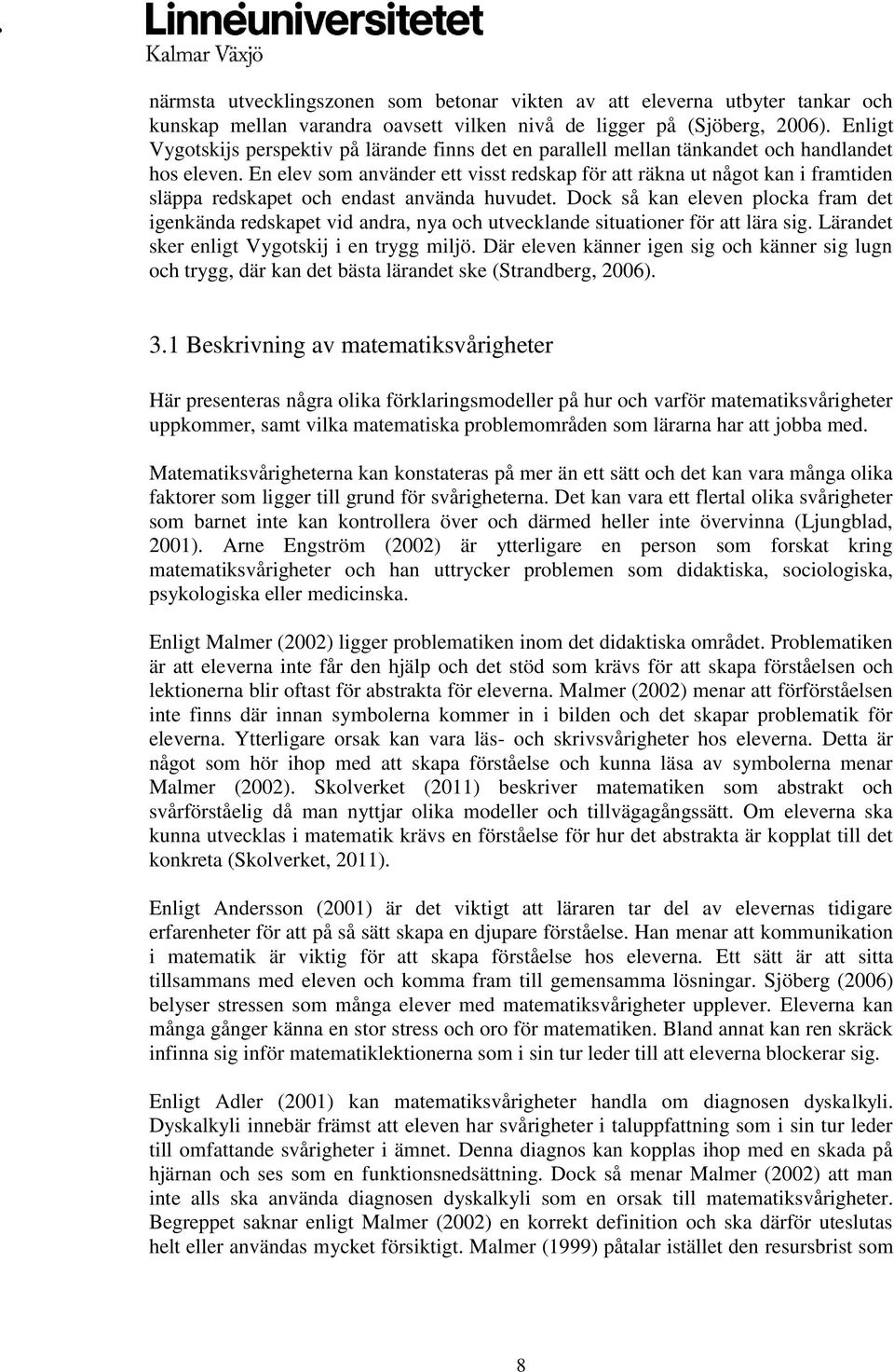 En elev som använder ett visst redskap för att räkna ut något kan i framtiden släppa redskapet och endast använda huvudet.