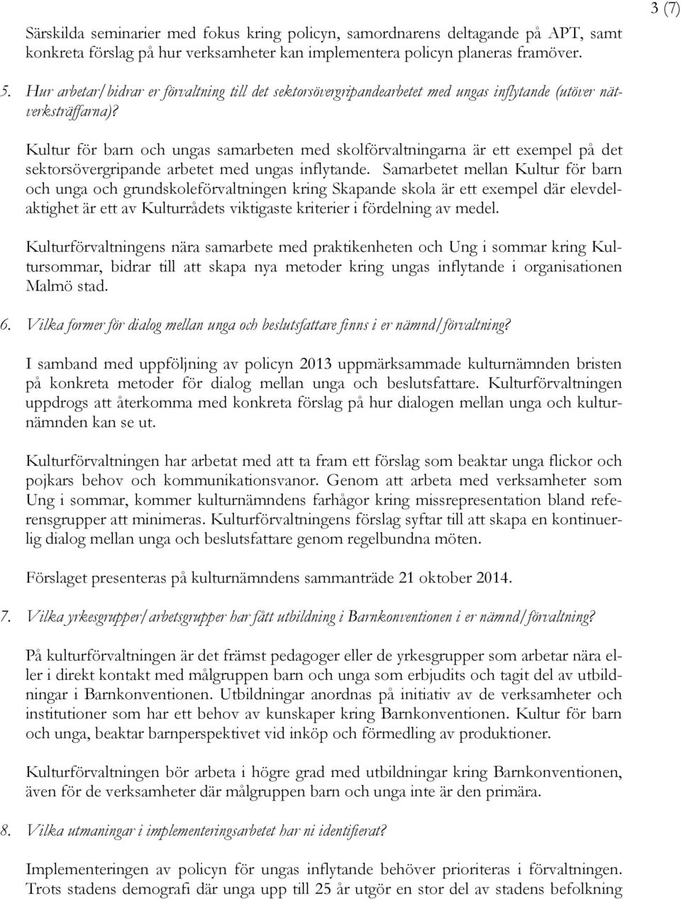 Kultur för barn och ungas samarbeten med skolförvaltningarna är ett exempel på det sektorsövergripande arbetet med ungas inflytande.