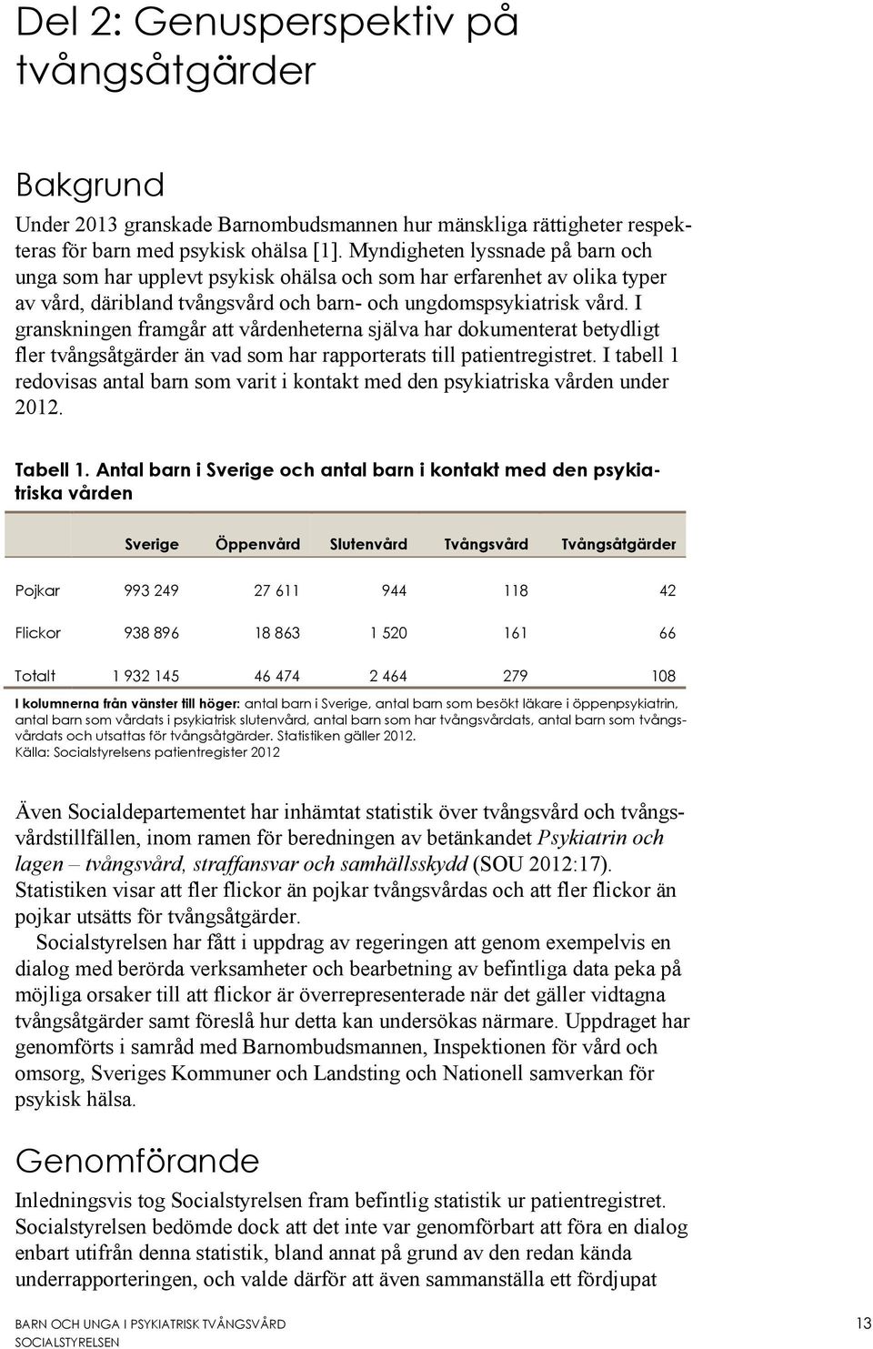 I granskningen framgår att vårdenheterna själva har dokumenterat betydligt fler tvångsåtgärder än vad som har rapporterats till patientregistret.