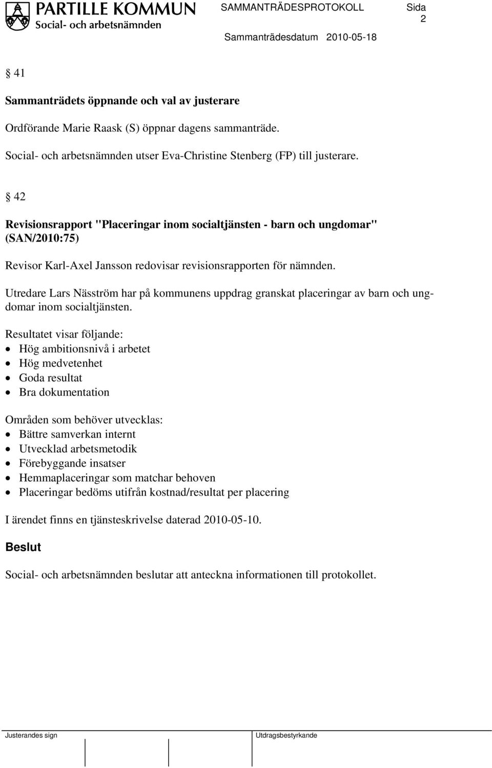 Utredare Lars Näsström har på kommunens uppdrag granskat placeringar av barn och ungdomar inom socialtjänsten.