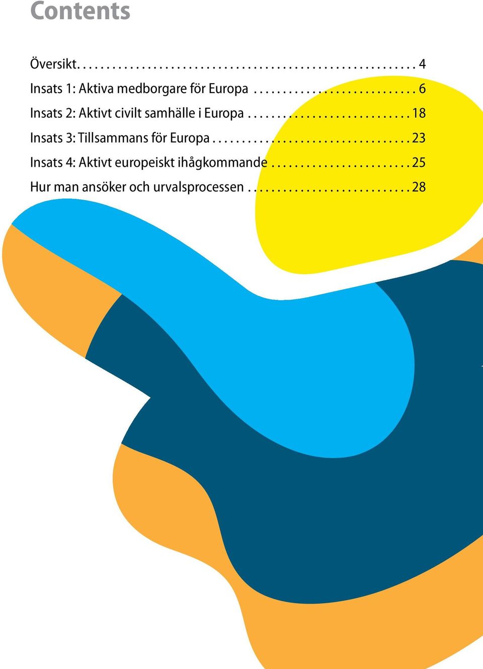 ... 18 Insats 3: Tillsammans för Europa.