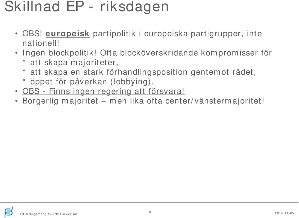 Ofta blocköverskridande kompromisser för * att skapa majoriteter, * att skapa en stark