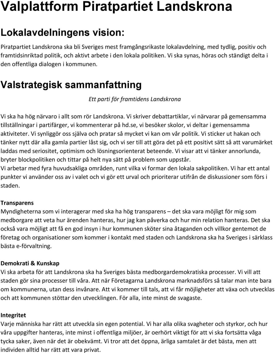 Valstrategisk sammanfattning Ett parti för framtidens Landskrona Vi ska ha hög närvaro i allt som rör Landskrona.