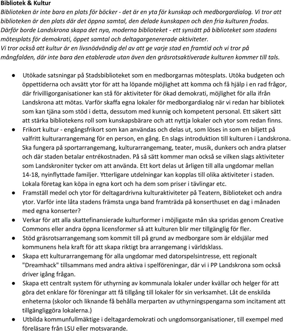 Därför borde Landskrona skapa det nya, moderna biblioteket - ett synsätt på biblioteket som stadens mötesplats för demokrati, öppet samtal och deltagargenererade aktiviteter.