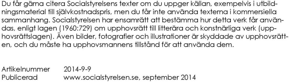 Socialstyrelsen har ensamrätt att bestämma hur detta verk får användas, enligt lagen (1960:729) om upphovsrätt till litterära och