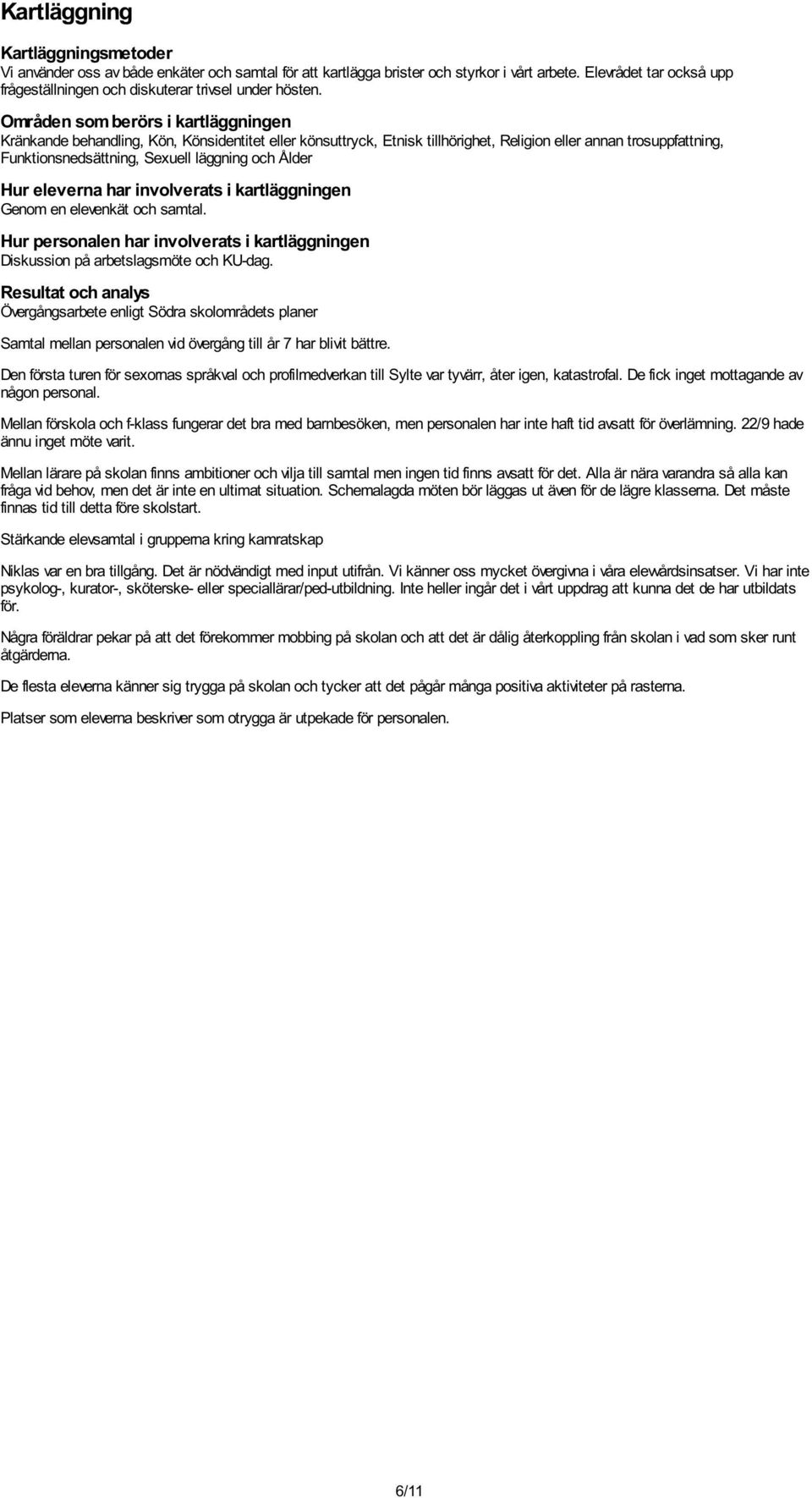 Hur personalen har involverats i kartläggningen Diskussion på arbetslagsmöte och KU-dag.