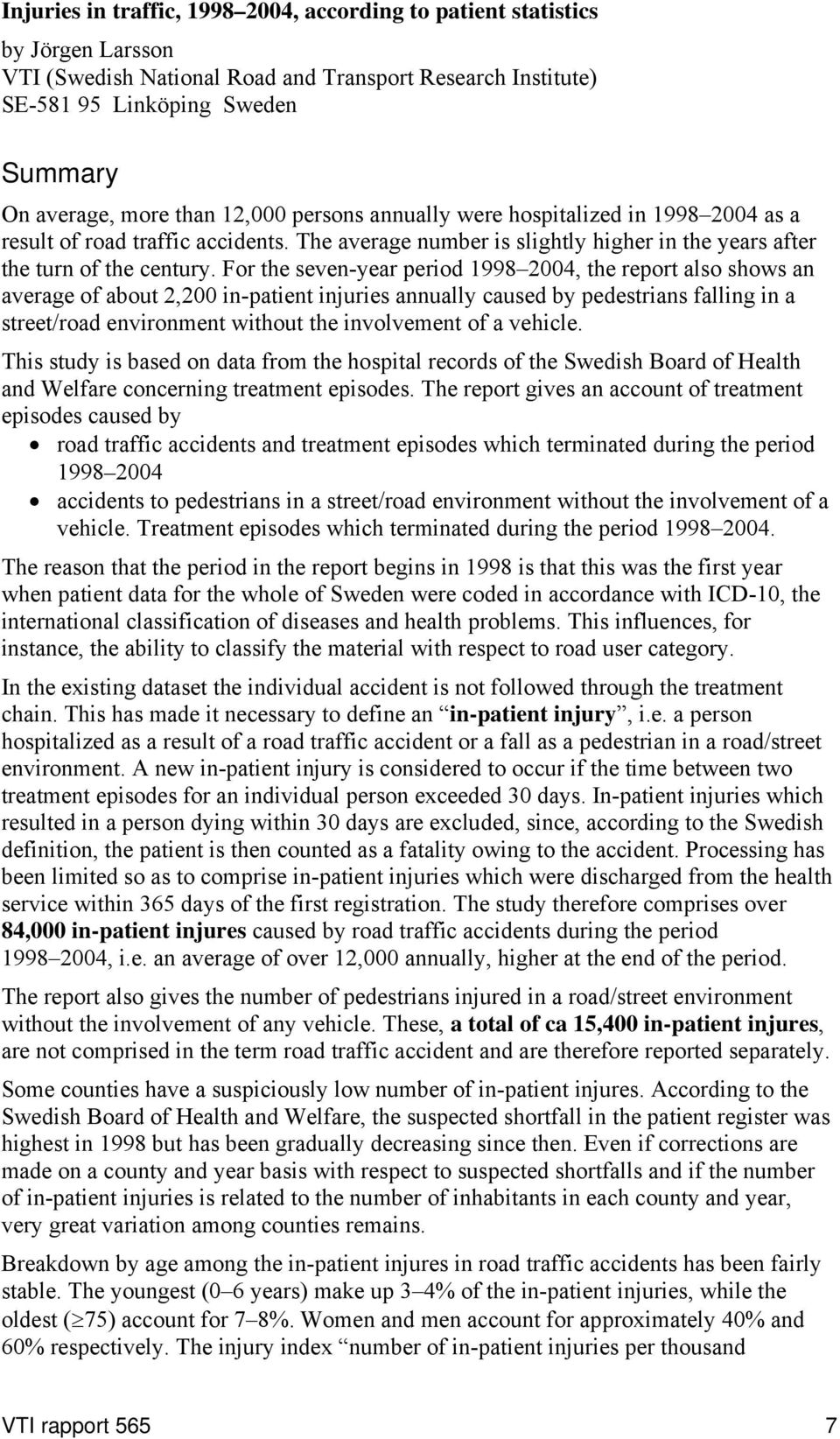 For the seven-year period 1998 2004, the report also shows an average of about 2,200 in-patient injuries annually caused by pedestrians falling in a street/road environment without the involvement of