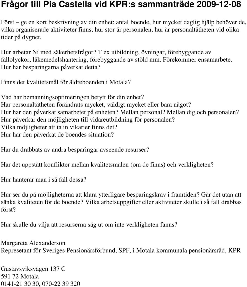 T ex utbildning, övningar, förebyggande av fallolyckor, läkemedelshantering, förebyggande av stöld mm. Förekommer ensamarbete. Hur har besparingarna påverkat detta?