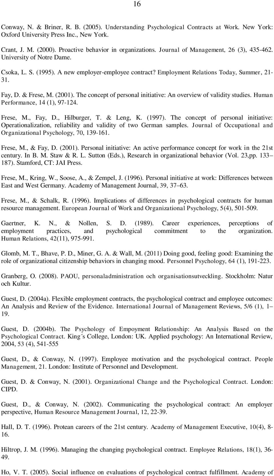The concept of personal initiative: An overview of validity studies. Human Performance, 14 (1), 97-124. Frese, M., Fay, D., Hilburger, T. & Leng, K. (1997).