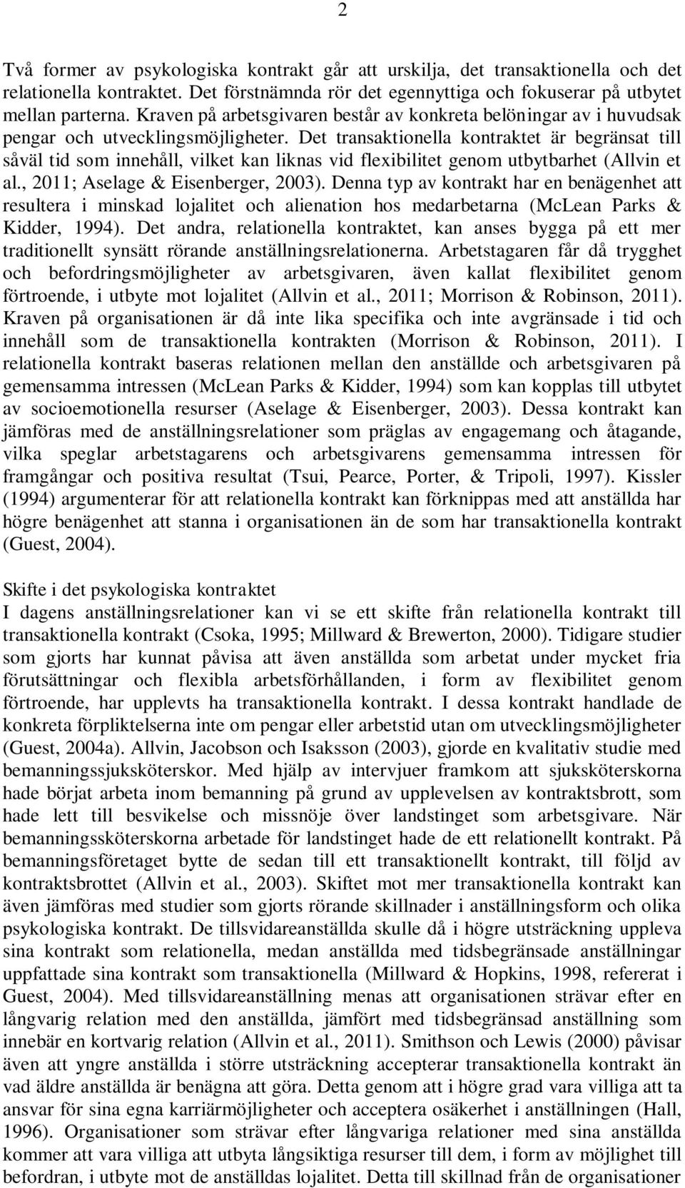 Det transaktionella kontraktet är begränsat till såväl tid som innehåll, vilket kan liknas vid flexibilitet genom utbytbarhet (Allvin et al., 2011; Aselage & Eisenberger, 2003).