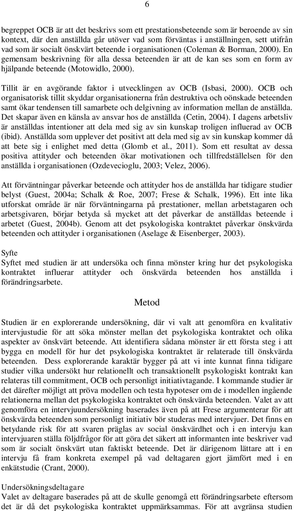 Tillit är en avgörande faktor i utvecklingen av OCB (Isbasi, 2000).