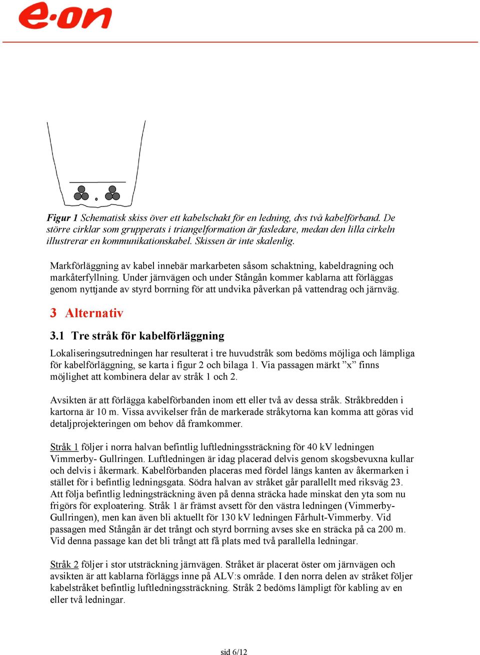 Markförläggning av kabel innebär markarbeten såsom schaktning, kabeldragning och markåterfyllning.