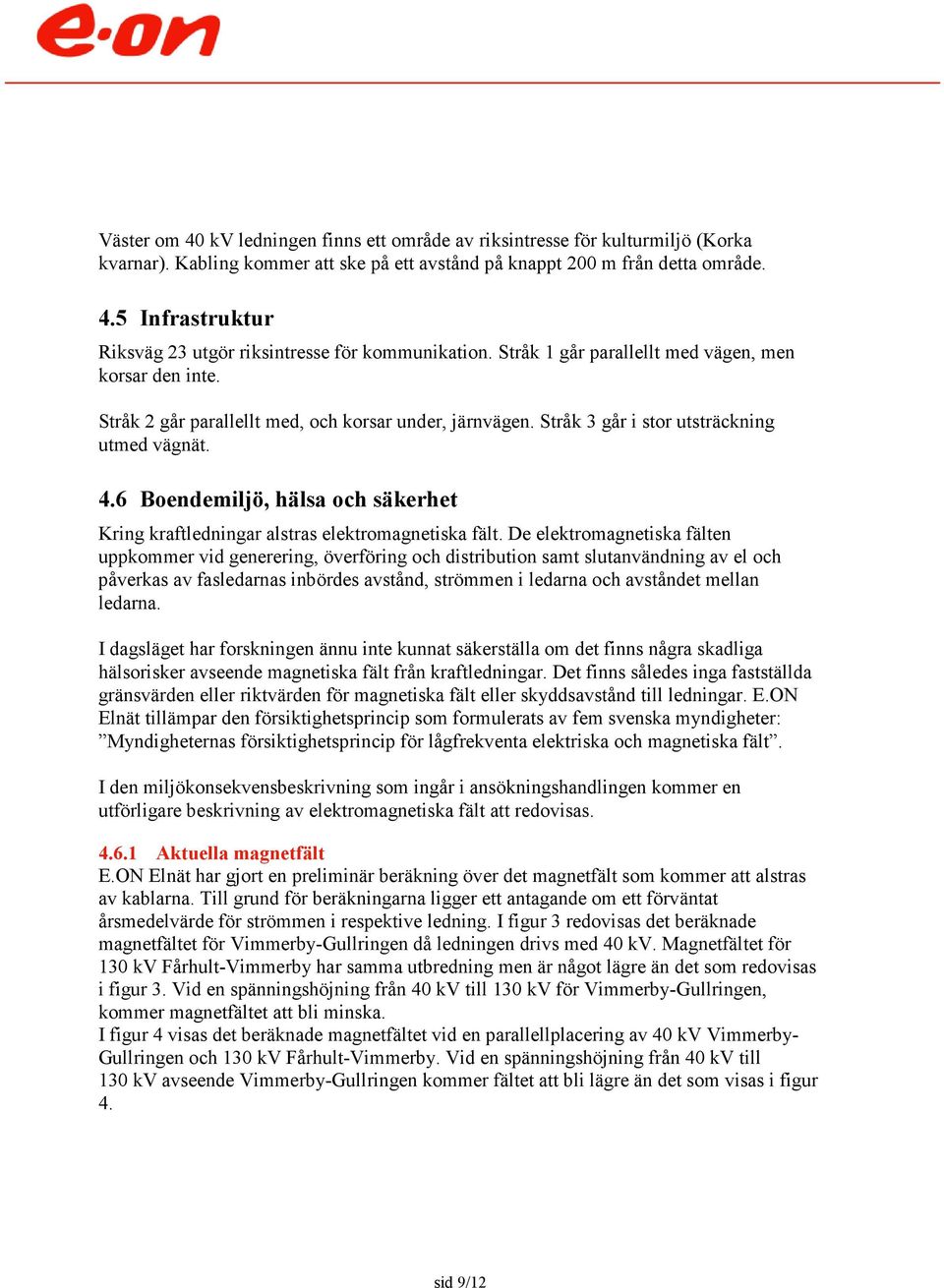 6 Boendemiljö, hälsa och säkerhet Kring kraftledningar alstras elektromagnetiska fält.