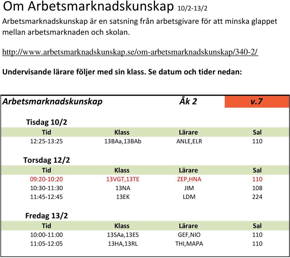 Se datum och tider nedan: Arbetsmarknadskunskap Åk 2 v.