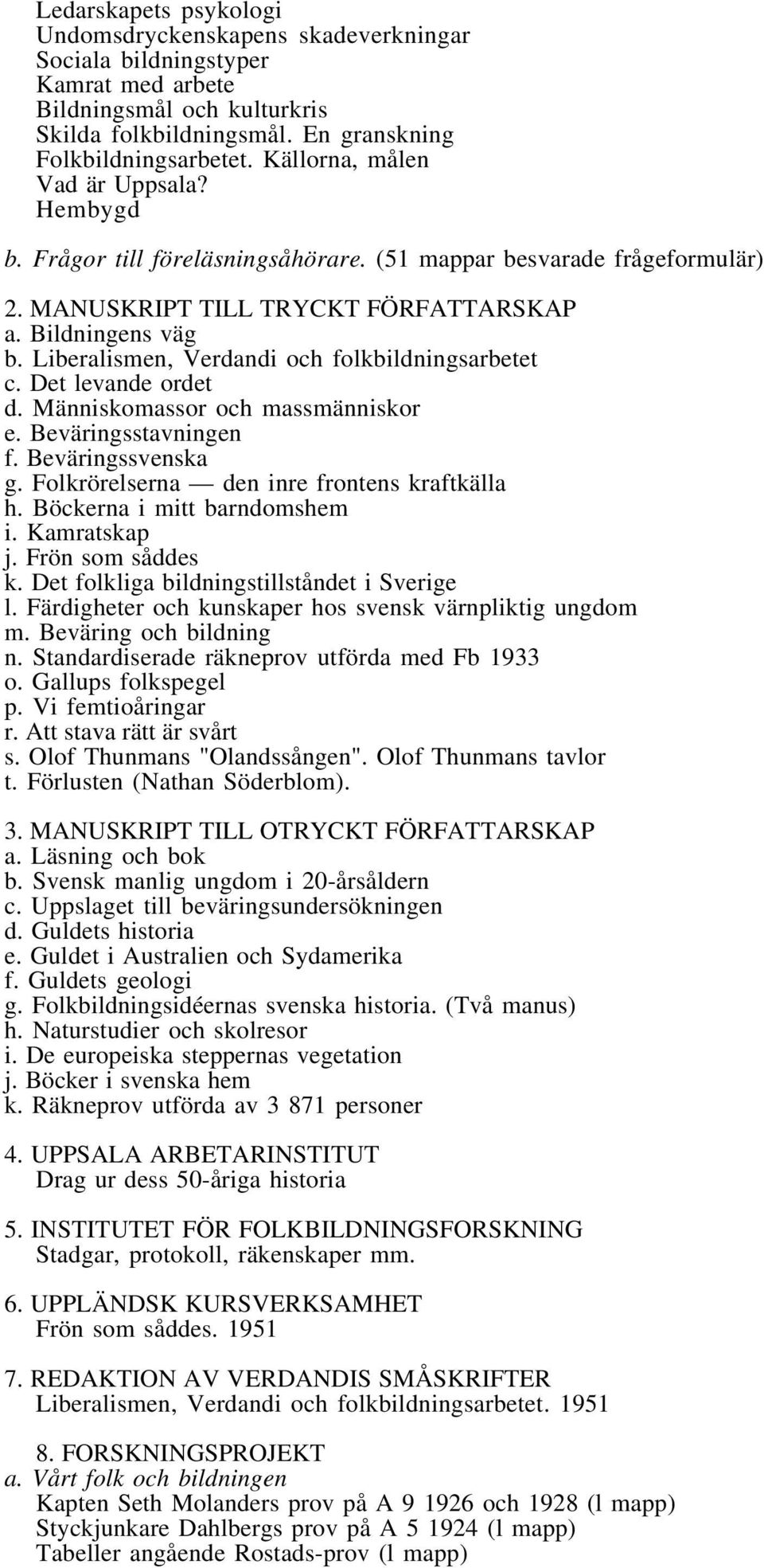 Liberalismen, Verdandi och folkbildningsarbetet c. Det levande ordet d. Människomassor och massmänniskor e. Beväringsstavningen f. Beväringssvenska g. Folkrörelserna den inre frontens kraftkälla h.