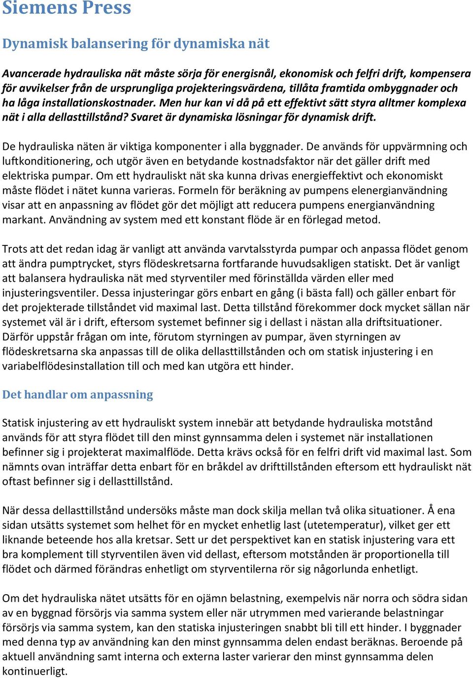 Svaret är dynamiska lösningar för dynamisk drift. De hydrauliska näten är viktiga komponenter i alla byggnader.