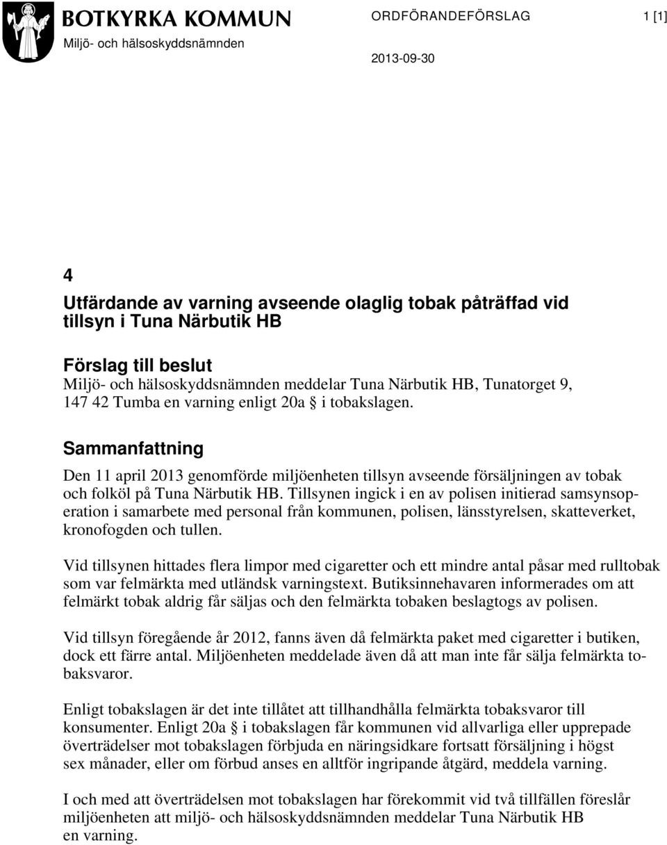 Sammanfattning Den 11 april 2013 genomförde miljöenheten tillsyn avseende försäljningen av tobak och folköl på Tuna Närbutik HB.