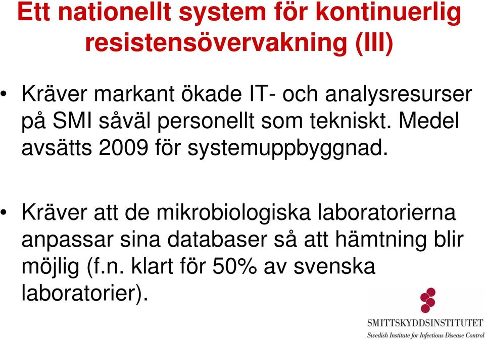 Medel avsätts 2009 för systemuppbyggnad.