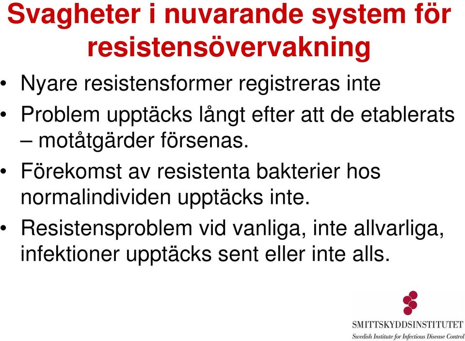 försenas. Förekomst av resistenta bakterier hos normalindividen upptäcks inte.