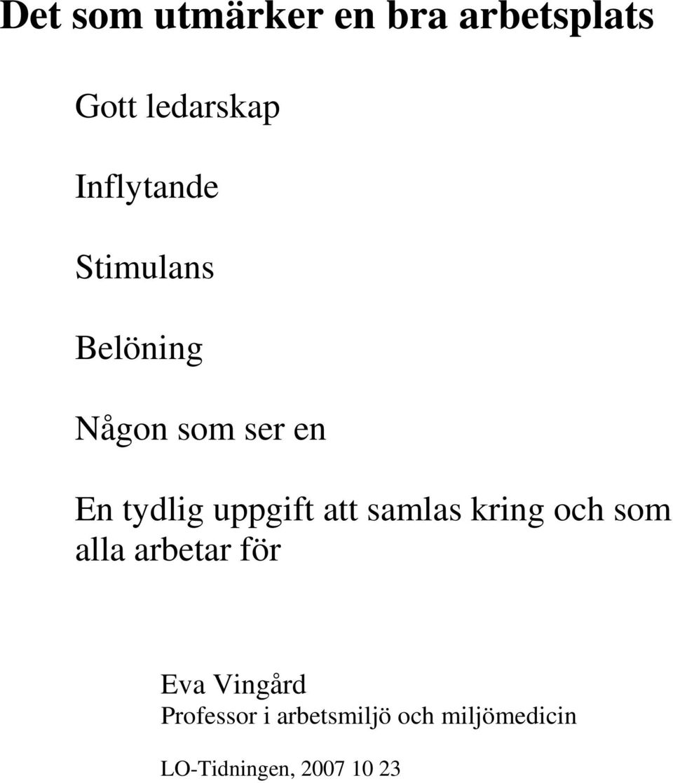 uppgift att samlas kring och som alla arbetar för Eva