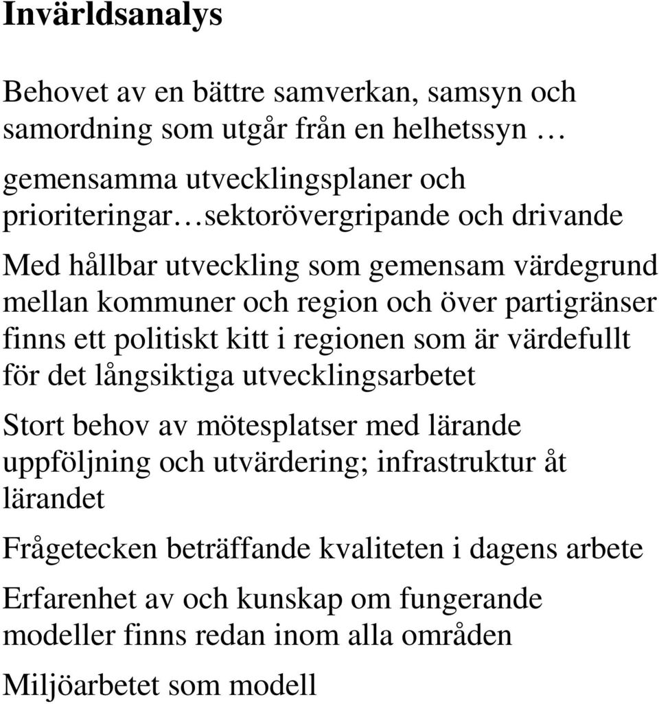 i regionen som är värdefullt för det långsiktiga utvecklingsarbetet Stort behov av mötesplatser med lärande uppföljning och utvärdering; infrastruktur åt