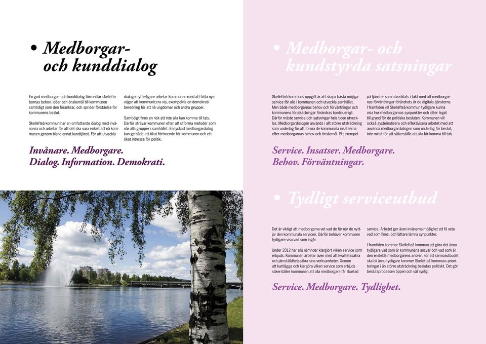 För att utveckla Invånare. Medborgare. Dialog. Information. Demokrati.