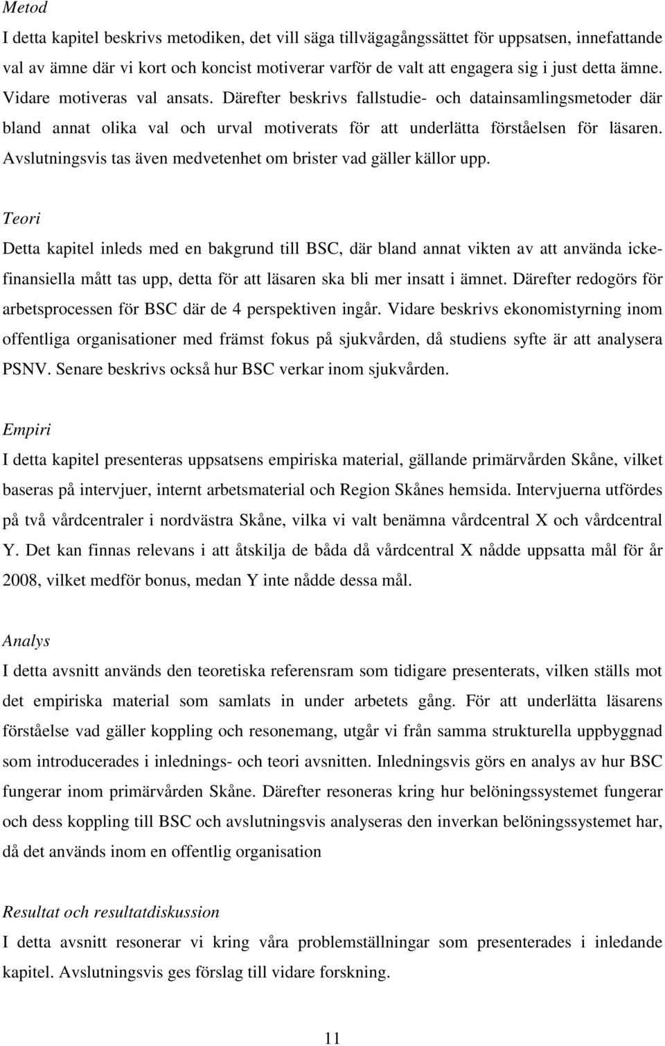 Avslutningsvis tas även medvetenhet om brister vad gäller källor upp.