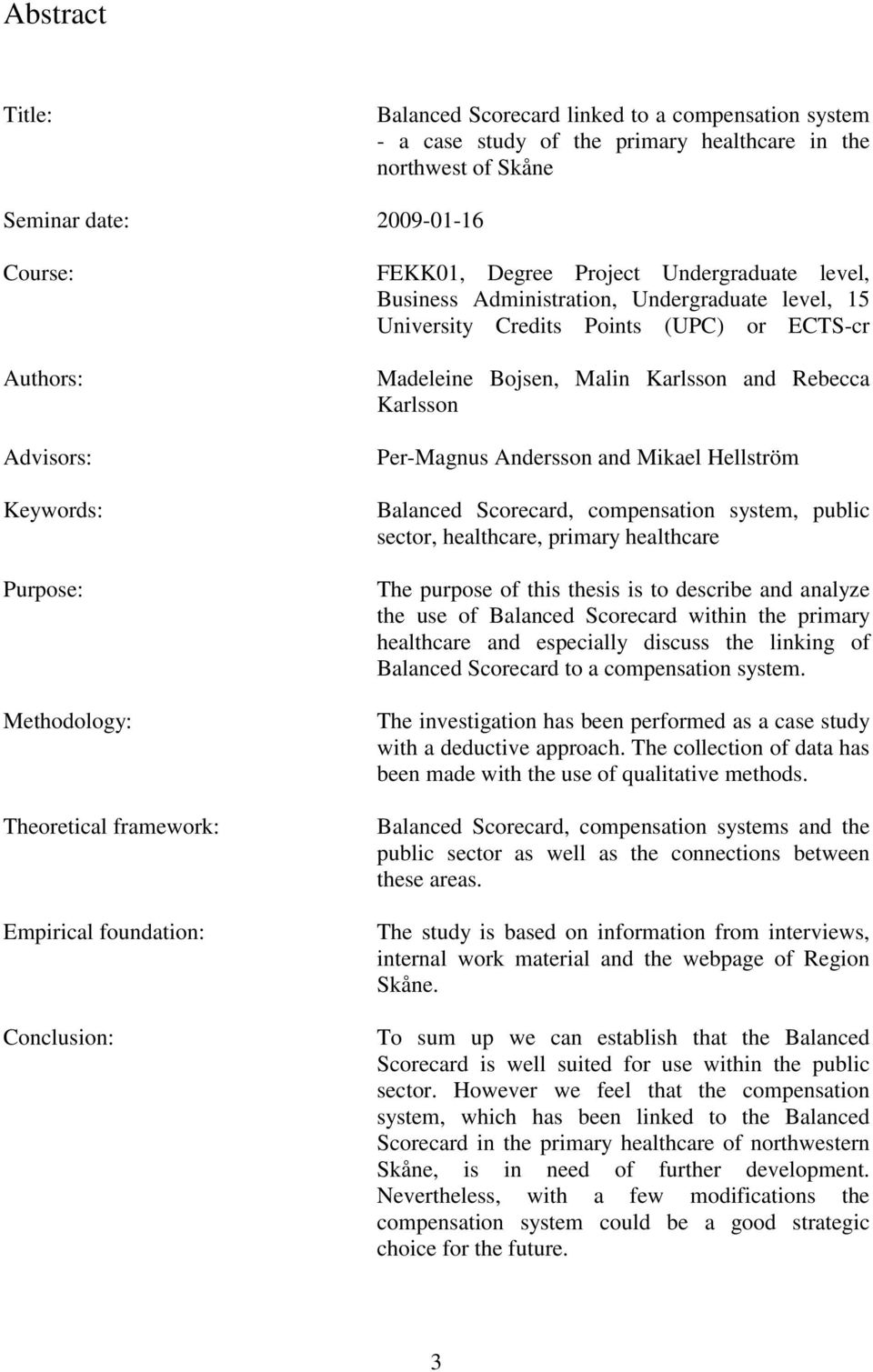 (UPC) or ECTS-cr Madeleine Bojsen, Malin Karlsson and Rebecca Karlsson Per-Magnus Andersson and Mikael Hellström Balanced Scorecard, compensation system, public sector, healthcare, primary healthcare