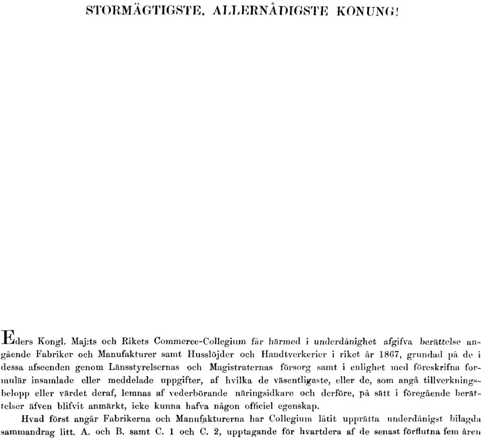 afseenden genom Länsstyrelsernas och Magistraternas försorg samt i enlighet ined föreskrifna formulär insamlade eller meddelade uppgifter, af hvilka de väsentligaste, eller de, som angå