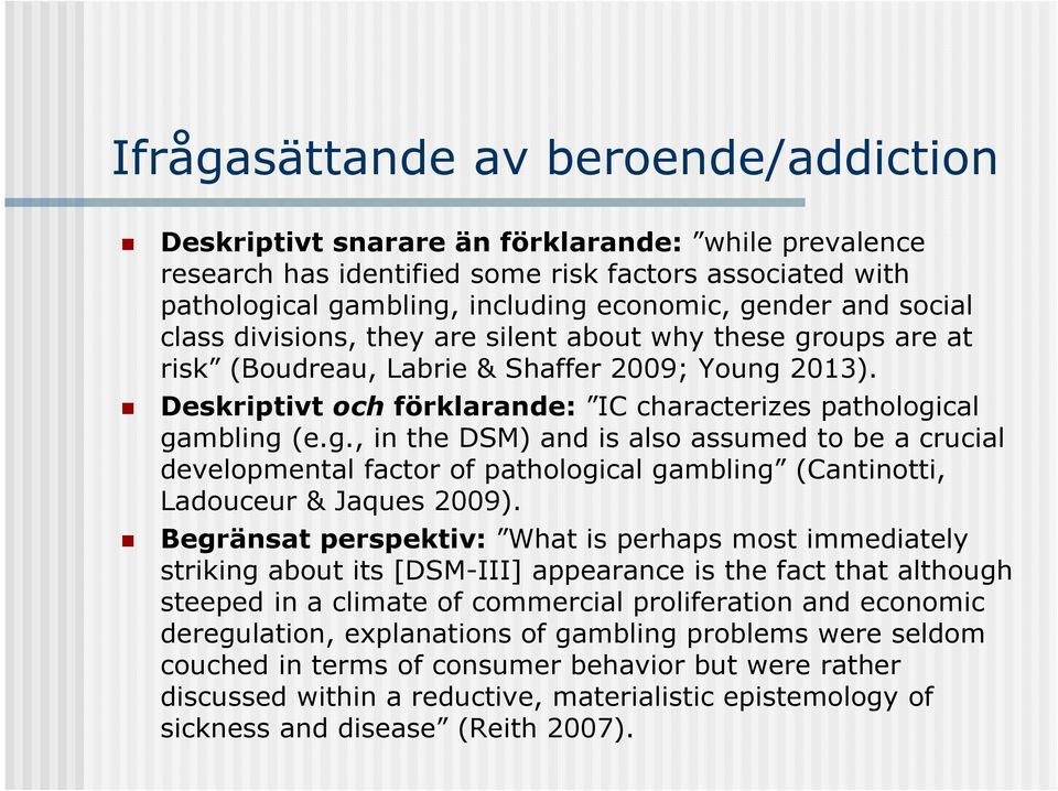 Begränsat perspektiv: What is perhaps most immediately striking about its [DSM-III] appearance is the fact that although steeped in a climate of commercial proliferation and economic deregulation,