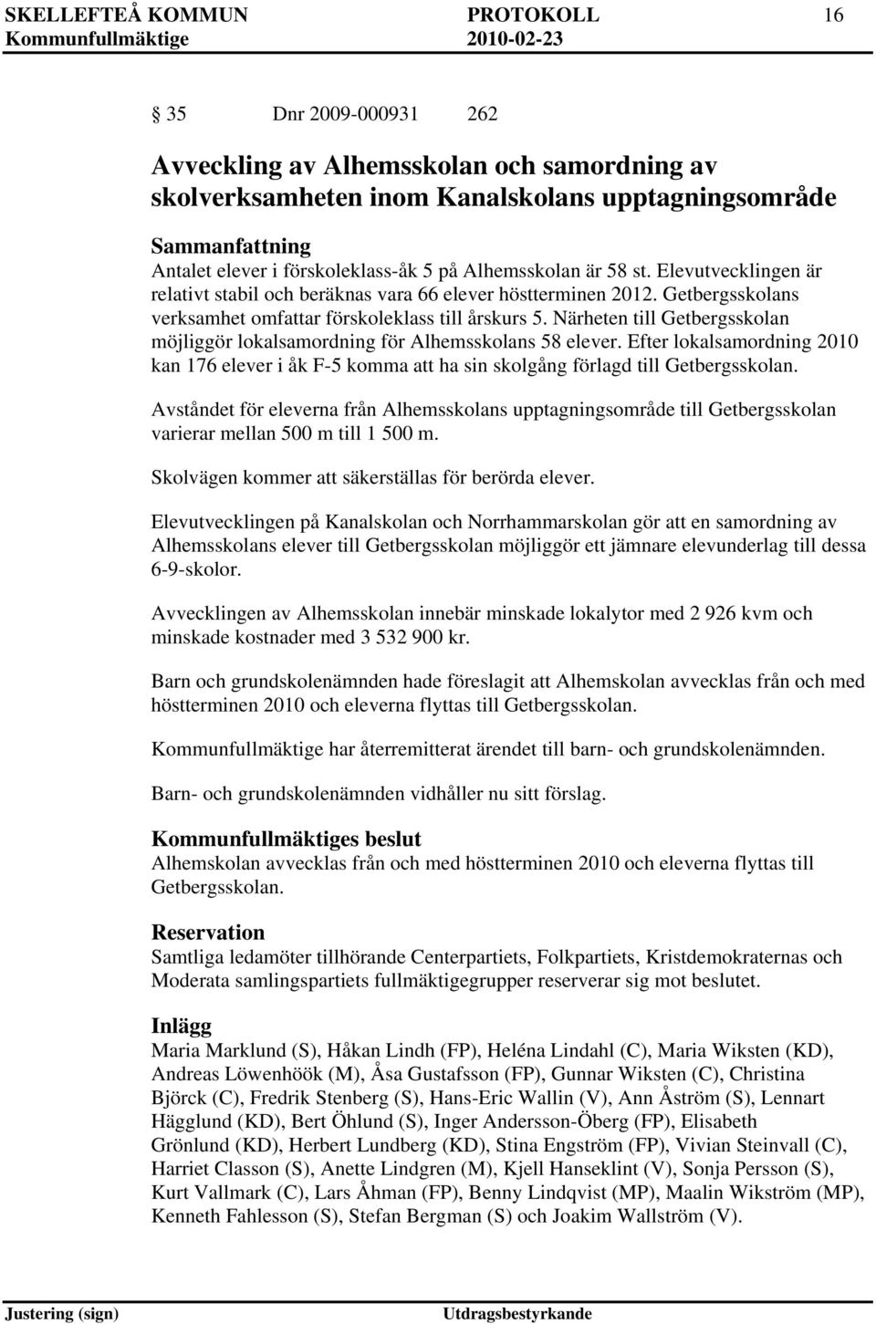 Närheten till Getbergsskolan möjliggör lokalsamordning för Alhemsskolans 58 elever. Efter lokalsamordning 2010 kan 176 elever i åk F-5 komma att ha sin skolgång förlagd till Getbergsskolan.