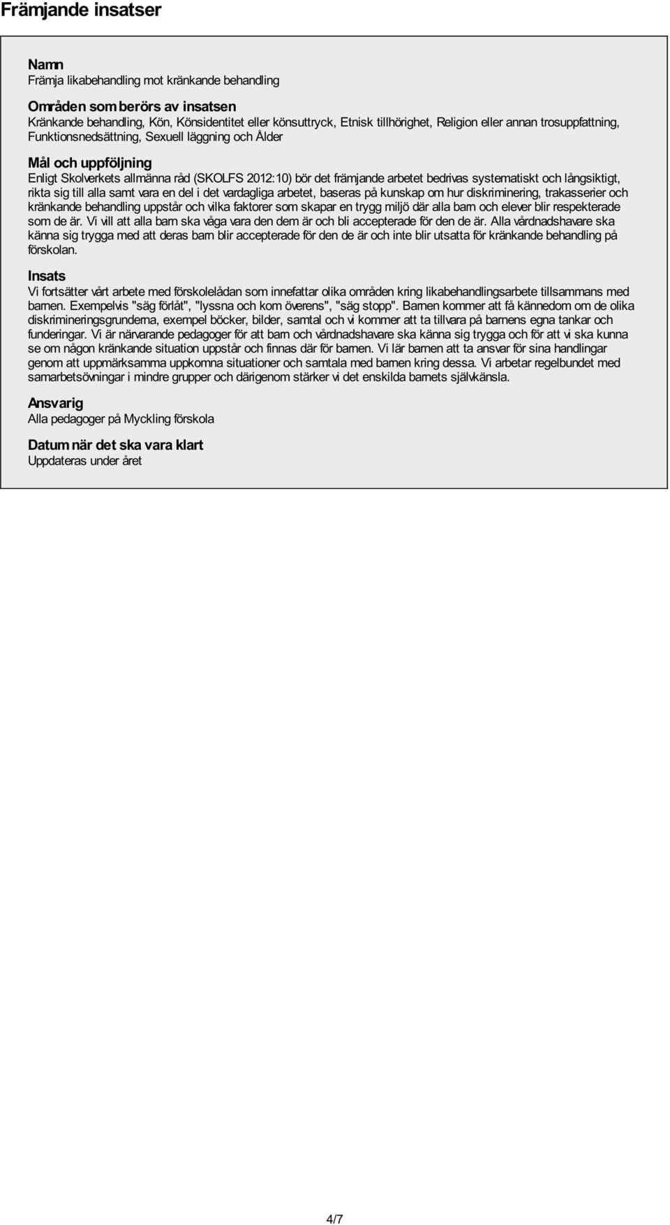 långsiktigt, rikta sig till alla samt vara en del i det vardagliga arbetet, baseras på kunskap om hur diskriminering, trakasserier och kränkande behandling uppstår och vilka faktorer som skapar en