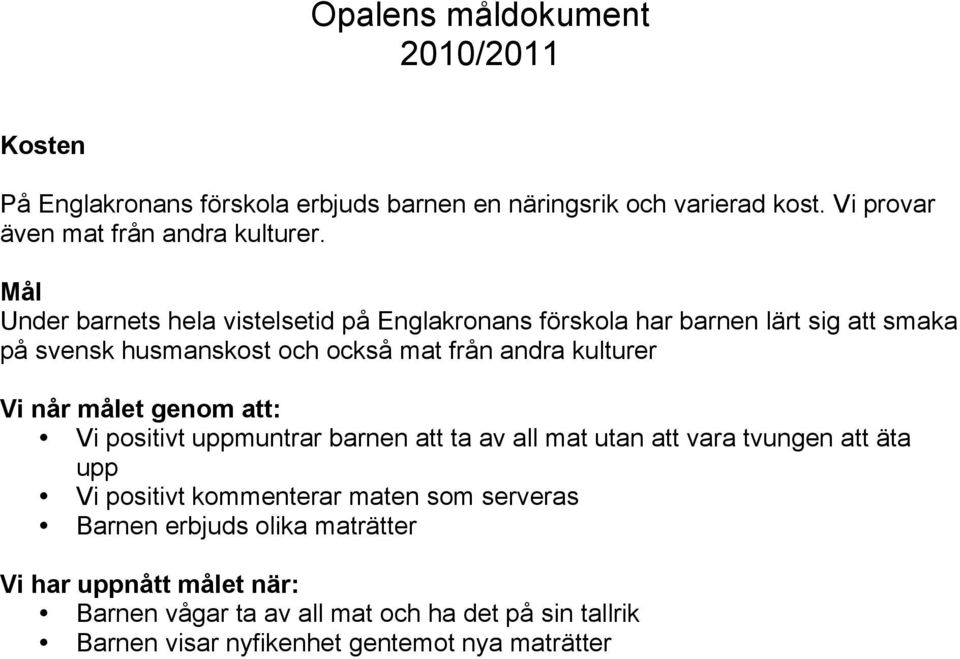 kulturer Vi når målet genom att: Vi positivt uppmuntrar barnen att ta av all mat utan att vara tvungen att äta upp Vi positivt