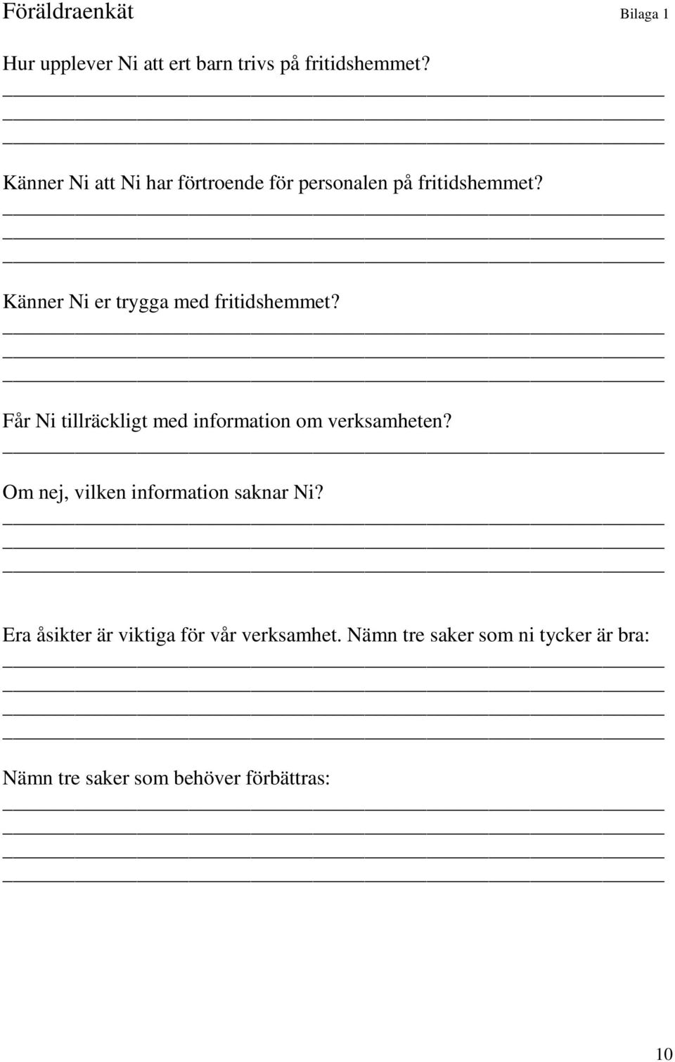 Känner Ni er trygga med fritidshemmet? Får Ni tillräckligt med information om verksamheten?