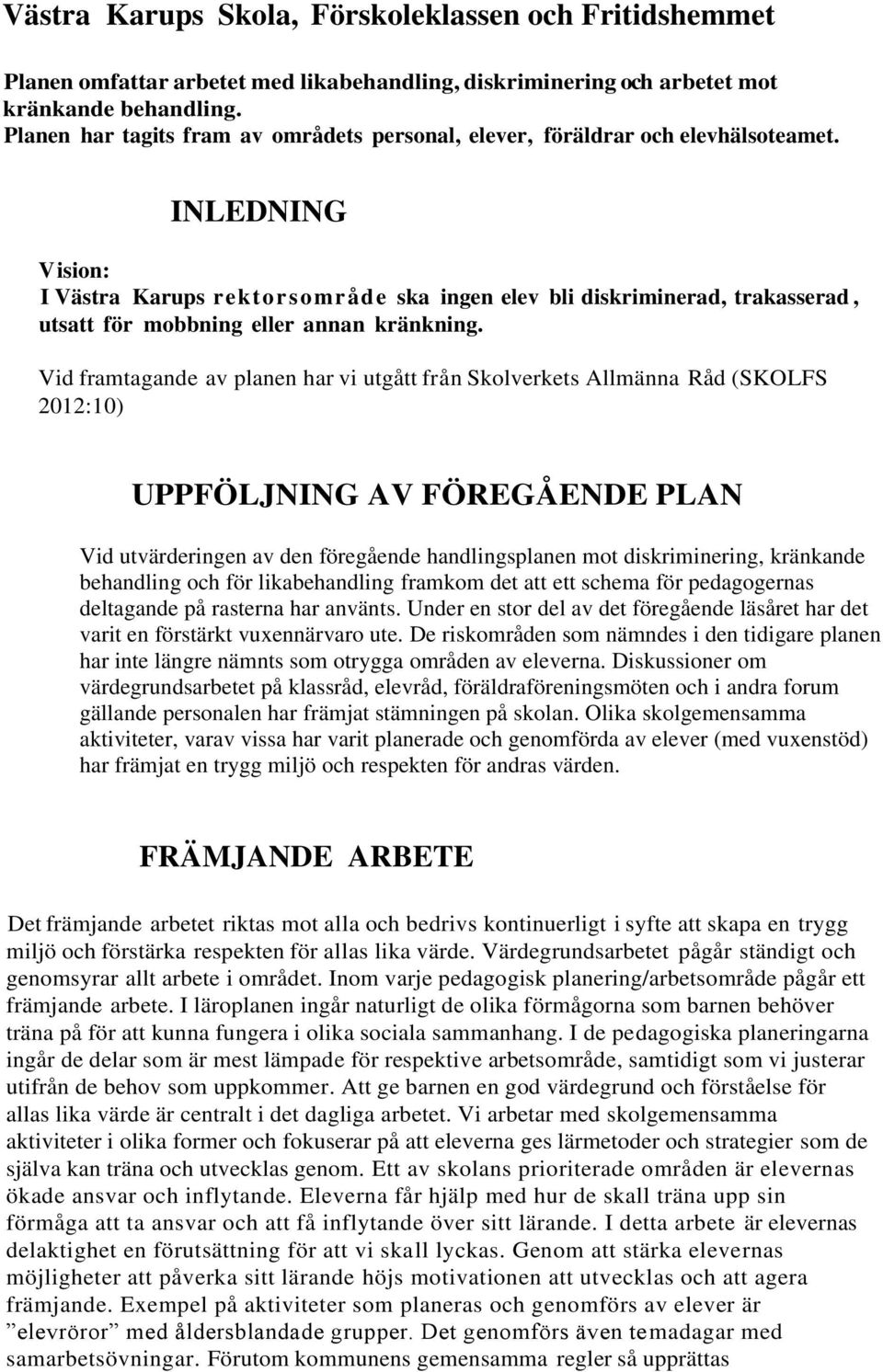 INLEDNING V ision: I Västra Karups rektorsområde ska ingen elev bli diskriminerad, trakasserad, utsatt för mobbning eller annan kränkning.