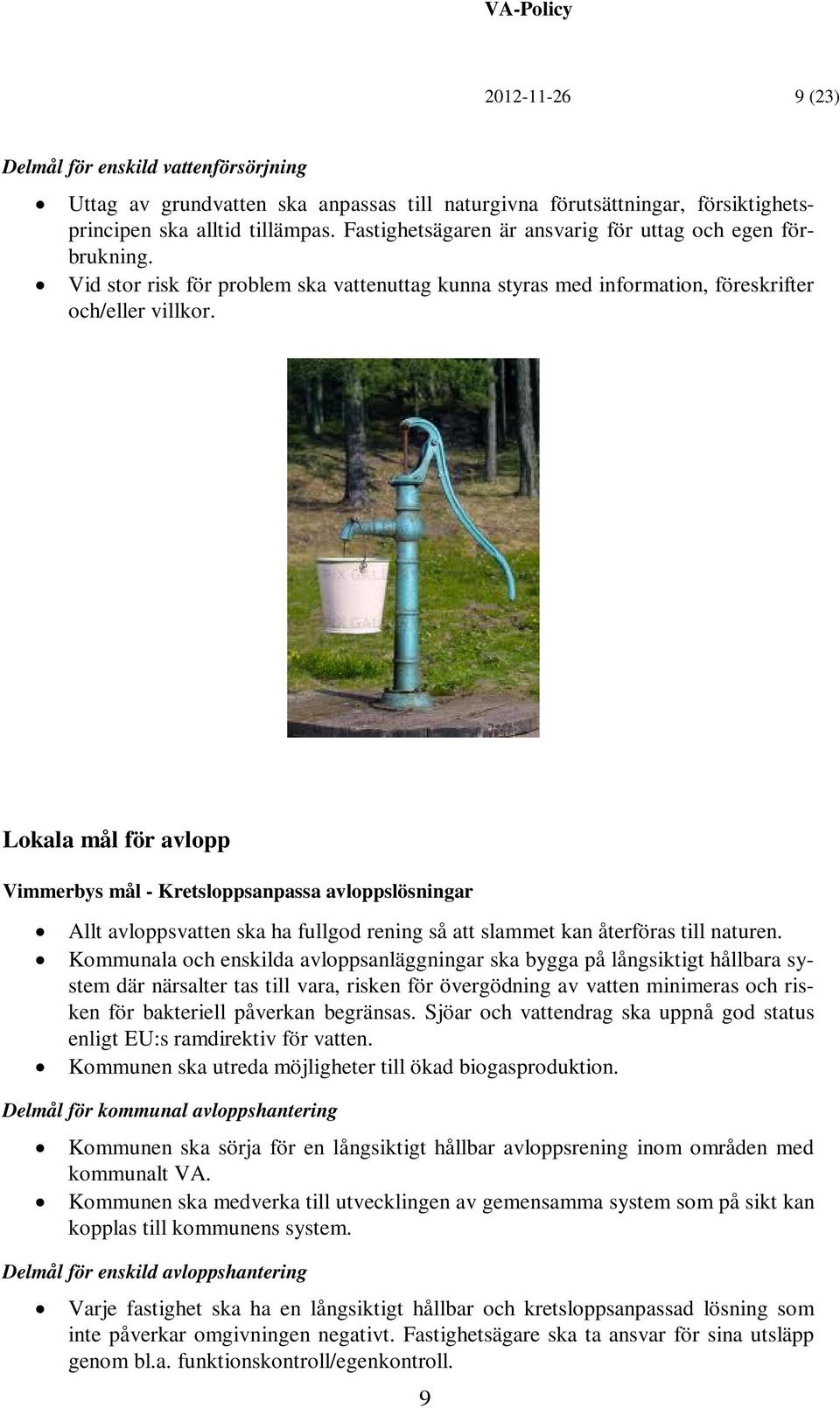 Lokala mål för avlopp Vimmerbys mål - Kretsloppsanpassa avloppslösningar Allt avloppsvatten ska ha fullgod rening så att slammet kan återföras till naturen.